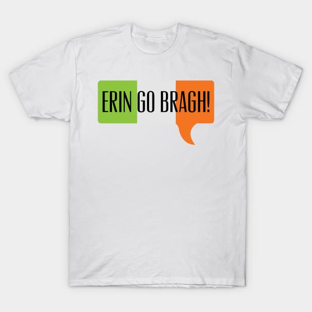 Erin Go Bragh! T-Shirt by MessageOnApparel